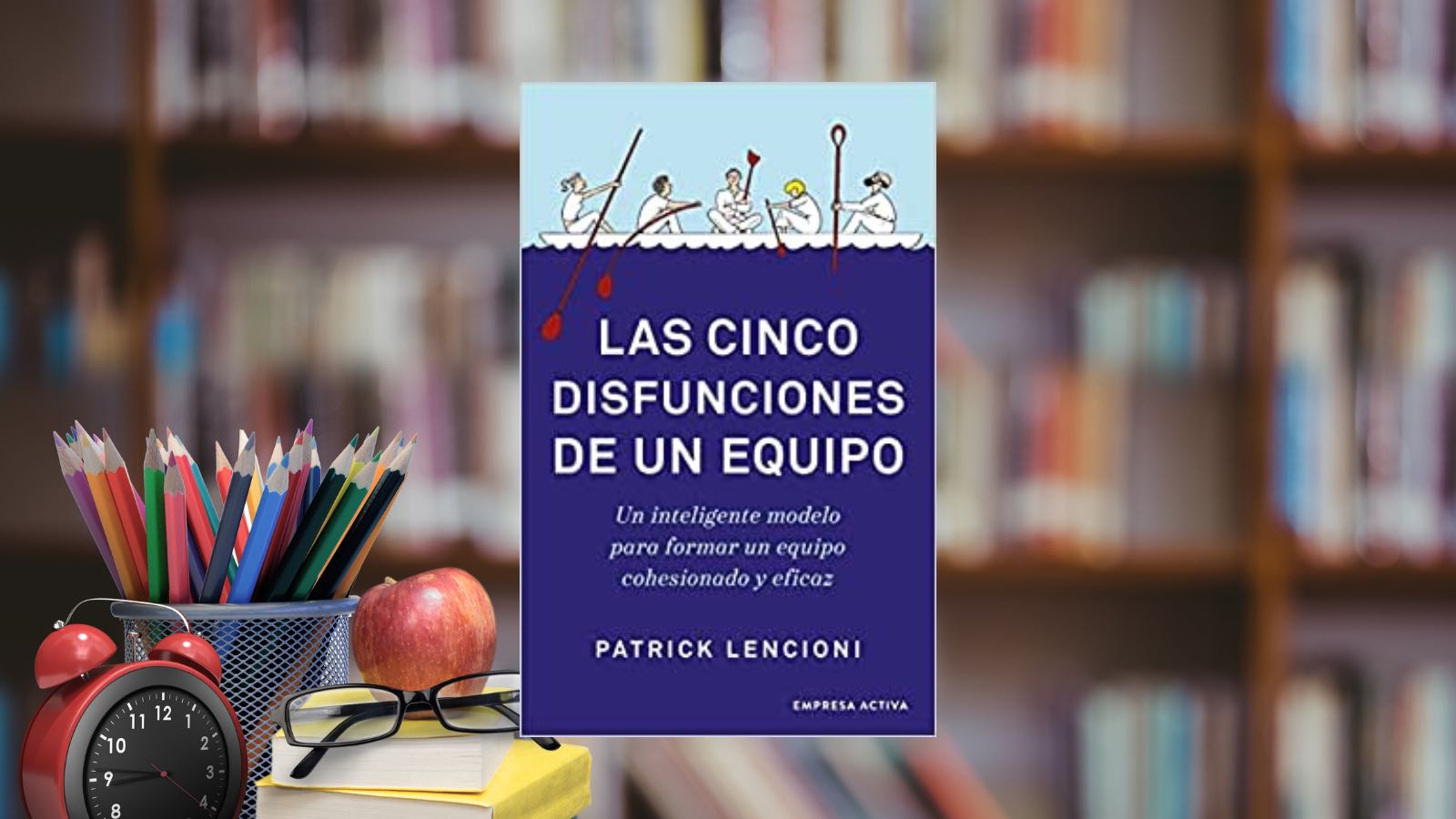 Las Cinco Disfunciones de un Equipo